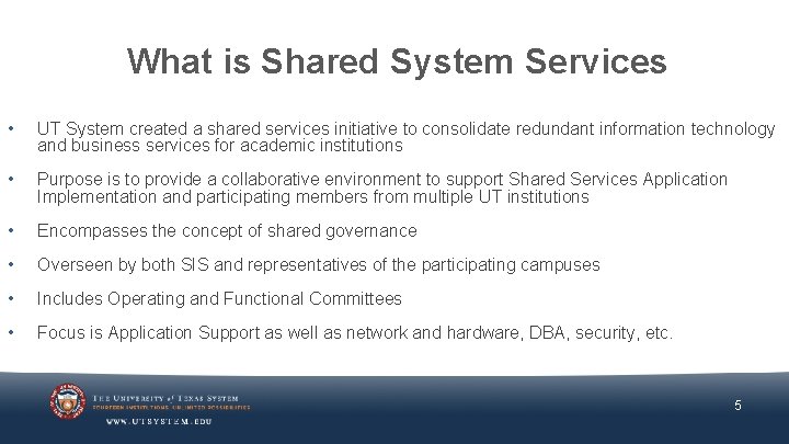 What is Shared System Services • UT System created a shared services initiative to
