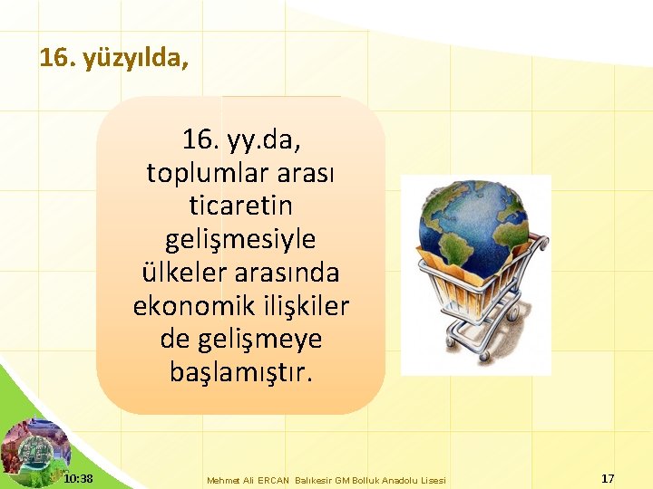 16. yüzyılda, 16. yy. da, toplumlar arası ticaretin gelişmesiyle ülkeler arasında ekonomik ilişkiler de