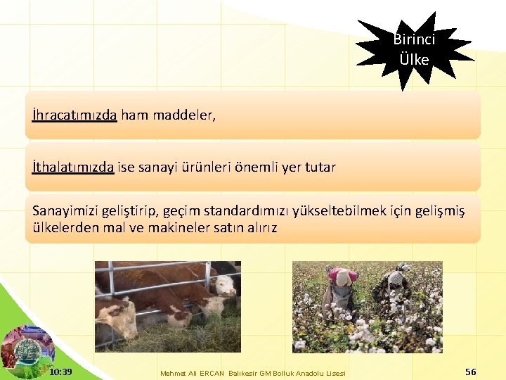 Birinci Ülke İhracatımızda ham maddeler, İthalatımızda ise sanayi ürünleri önemli yer tutar Sanayimizi geliştirip,