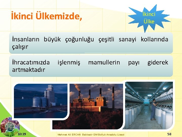 İkinci Ülkemizde, İkinci Ülke İnsanların büyük çoğunluğu çeşitli sanayi kollarında çalışır İhracatımızda artmaktadır 10: