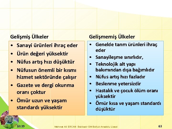 Gelişmiş Ülkeler • Sanayi ürünleri ihraç eder • Ürün değeri yüksektir • Nüfus artış