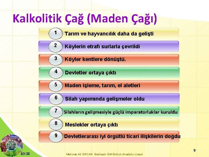 Kalkolitik Çağ (Maden Çağı) 10: 38 1 Tarım ve hayvancılık daha da gelişti 2