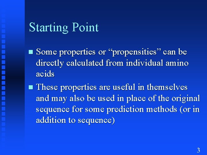 Starting Point Some properties or “propensities” can be directly calculated from individual amino acids