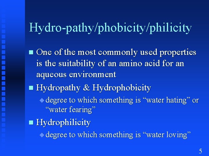 Hydro-pathy/phobicity/philicity One of the most commonly used properties is the suitability of an amino