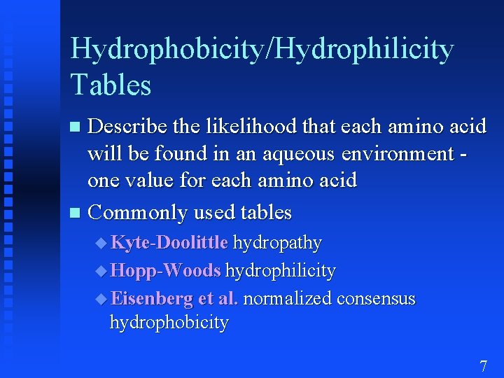 Hydrophobicity/Hydrophilicity Tables Describe the likelihood that each amino acid will be found in an