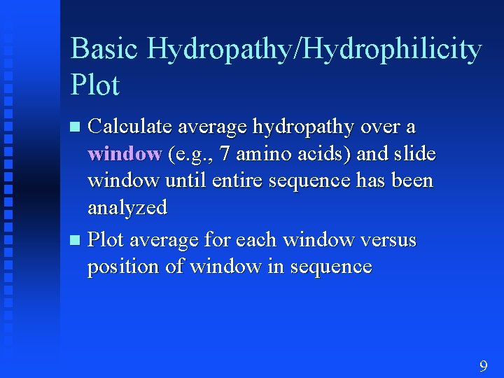 Basic Hydropathy/Hydrophilicity Plot Calculate average hydropathy over a window (e. g. , 7 amino