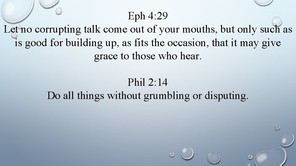Eph 4: 29 Let no corrupting talk come out of your mouths, but only
