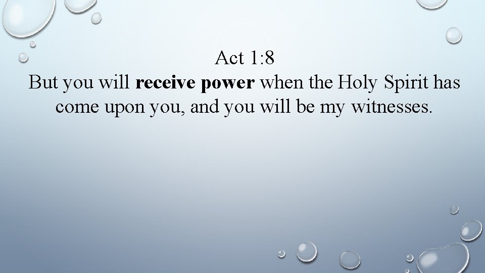 Act 1: 8 But you will receive power when the Holy Spirit has come