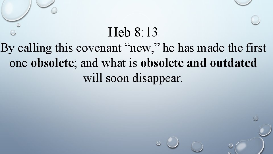 Heb 8: 13 By calling this covenant “new, ” he has made the first