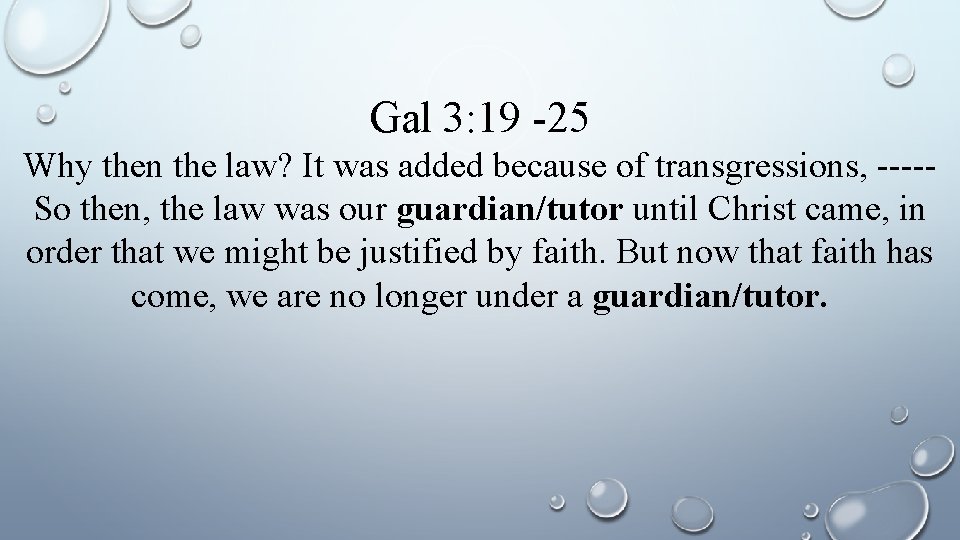 Gal 3: 19 -25 Why then the law? It was added because of transgressions,