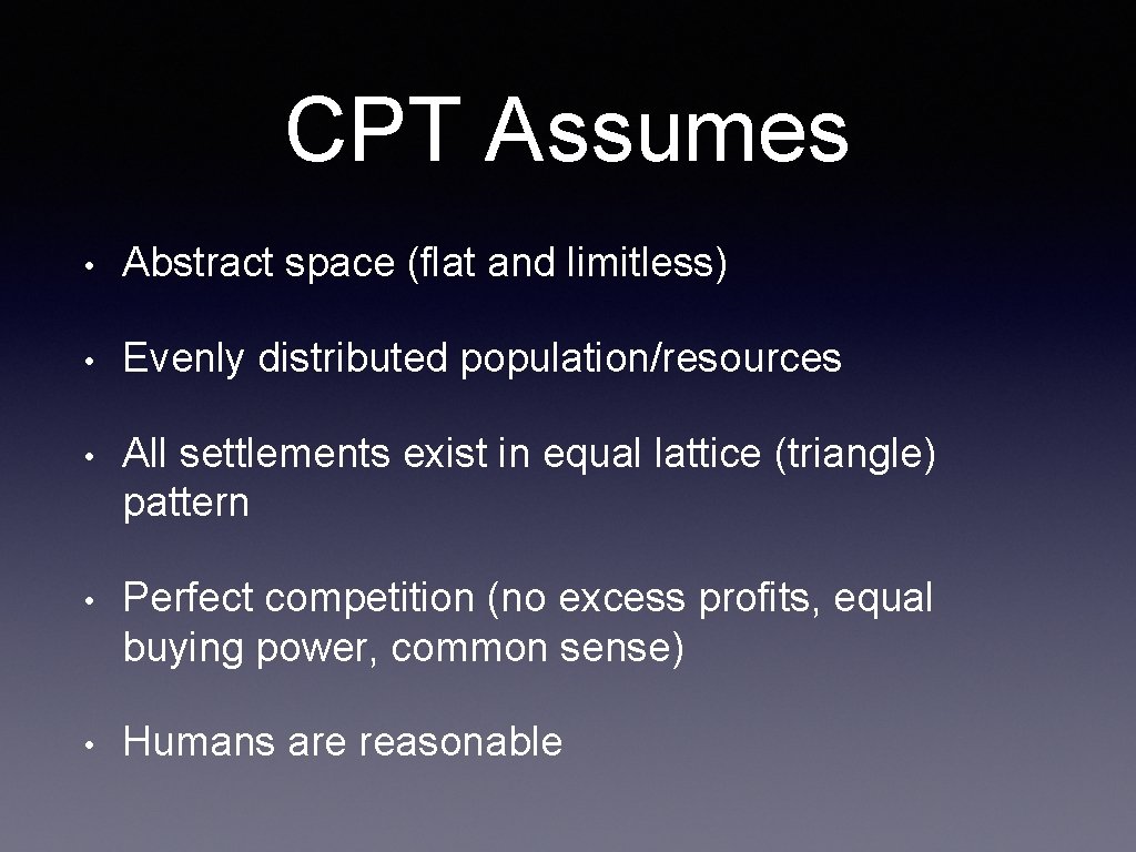 CPT Assumes • Abstract space (flat and limitless) • Evenly distributed population/resources • All