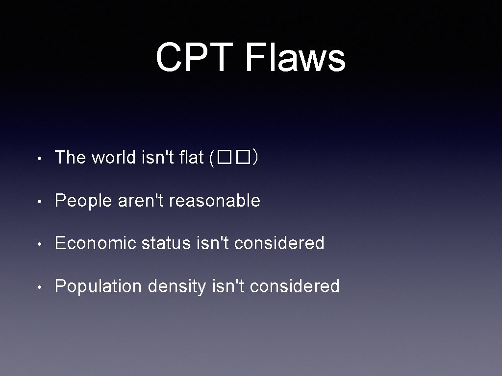 CPT Flaws • The world isn't flat (��) • People aren't reasonable • Economic