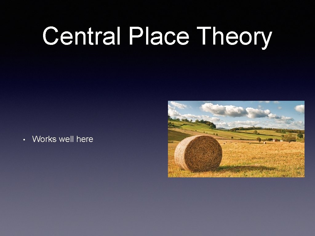 Central Place Theory • Works well here 