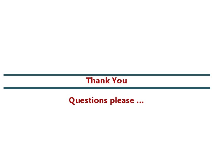 Thank You Questions please … 