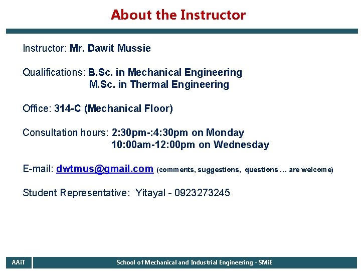 About the Instructor: Mr. Dawit Mussie Qualifications: B. Sc. in Mechanical Engineering M. Sc.