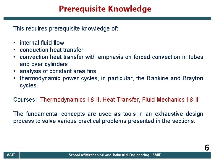 Prerequisite Knowledge This requires prerequisite knowledge of: • internal fluid flow • conduction heat