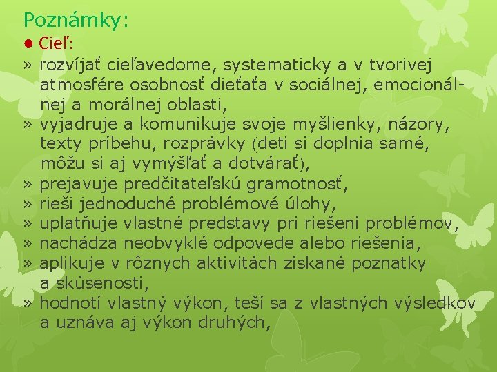 Poznámky: ● Cieľ: » rozvíjať cieľavedome, systematicky a v tvorivej atmosfére osobnosť dieťaťa v