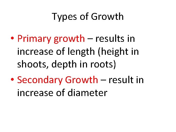 Types of Growth • Primary growth – results in increase of length (height in Types of Growth • Primary growth – results in increase of length (height in