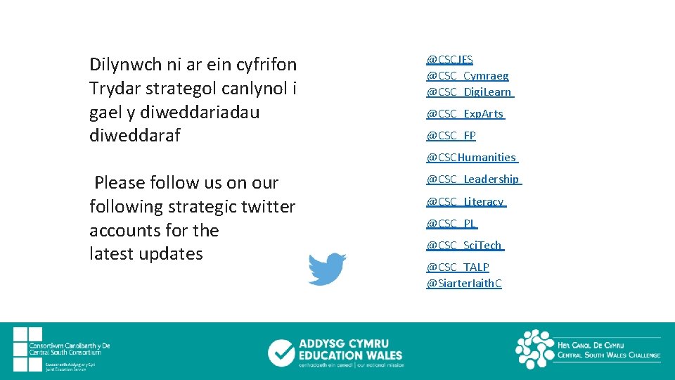 Dilynwch ni ar ein cyfrifon Trydar strategol canlynol i gael y diweddariadau diweddaraf @CSCJES