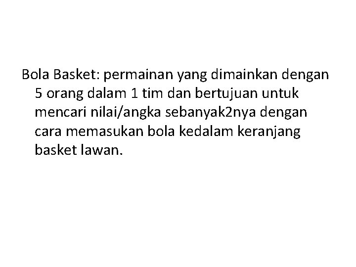 Bola Basket: permainan yang dimainkan dengan 5 orang dalam 1 tim dan bertujuan untuk