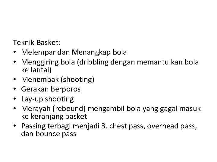 Teknik Basket: • Melempar dan Menangkap bola • Menggiring bola (dribbling dengan memantulkan bola