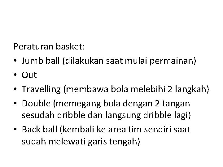 Peraturan basket: • Jumb ball (dilakukan saat mulai permainan) • Out • Travelling (membawa