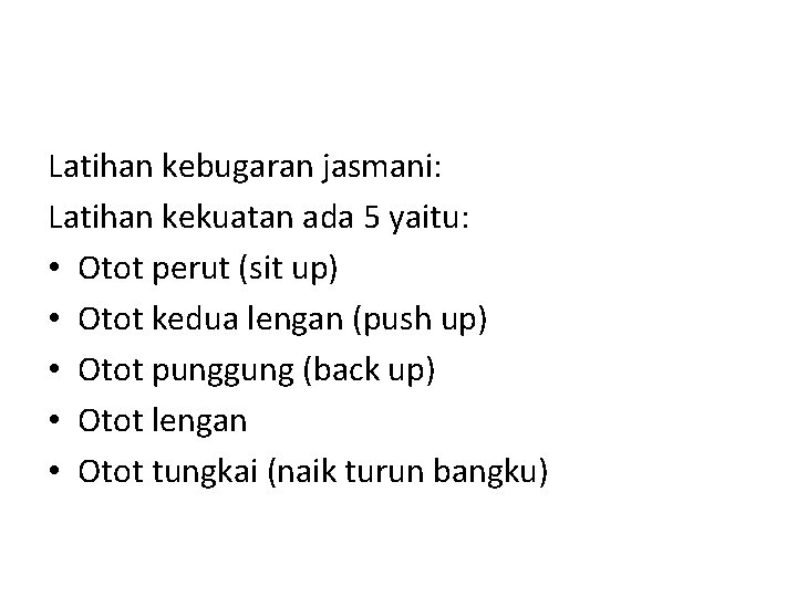 Latihan kebugaran jasmani: Latihan kekuatan ada 5 yaitu: • Otot perut (sit up) •