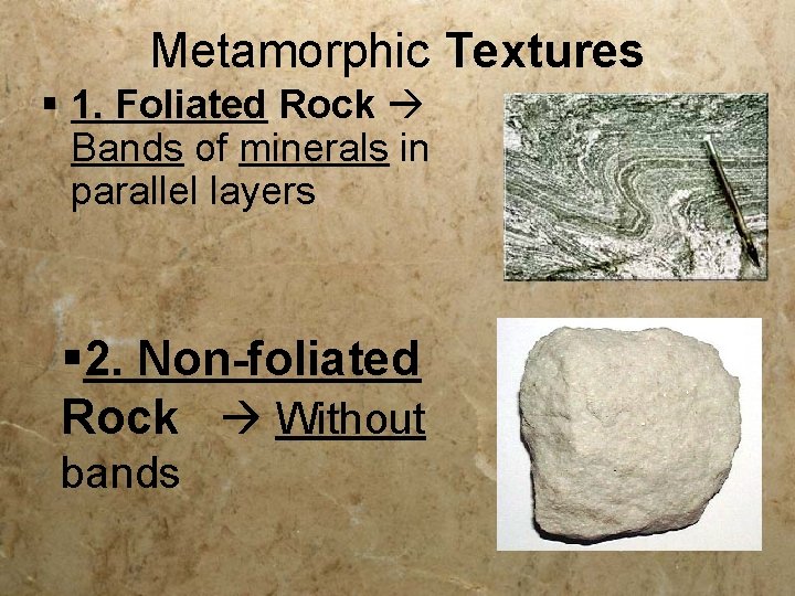 Metamorphic Textures § 1. Foliated Rock Bands of minerals in parallel layers § 2.
