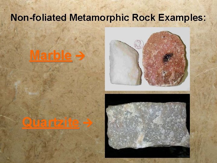 Non-foliated Metamorphic Rock Examples: Marble Quartzite 