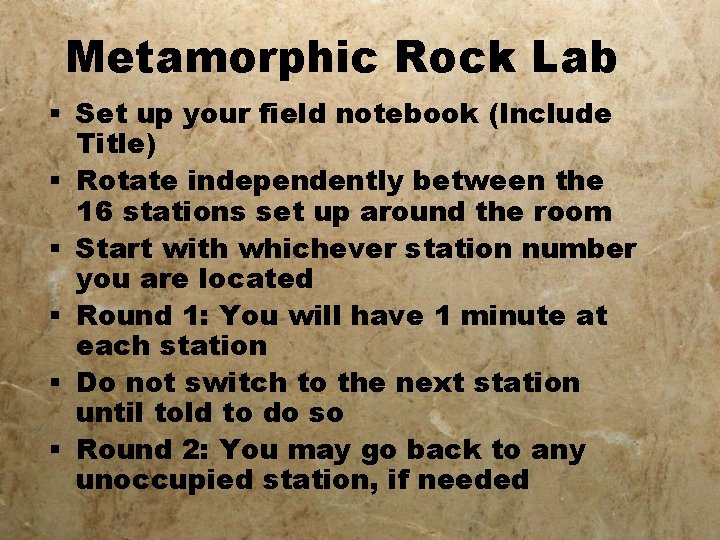 Metamorphic Rock Lab § Set up your field notebook (Include Title) § Rotate independently