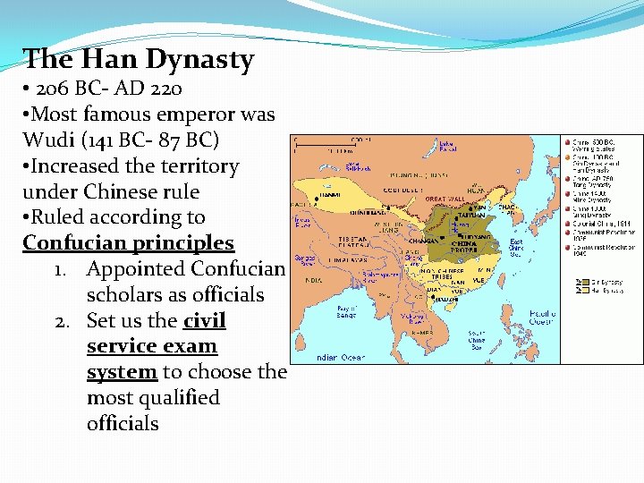 The Han Dynasty • 206 BC- AD 220 • Most famous emperor was Wudi