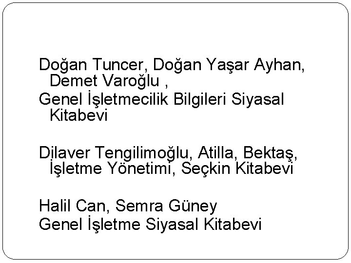Doğan Tuncer, Doğan Yaşar Ayhan, Demet Varoğlu , Genel İşletmecilik Bilgileri Siyasal Kitabevi Dilaver