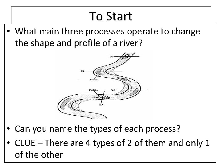 To Start • What main three processes operate to change the shape and profile