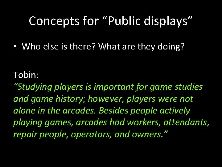 Concepts for “Public displays” • Who else is there? What are they doing? Tobin: