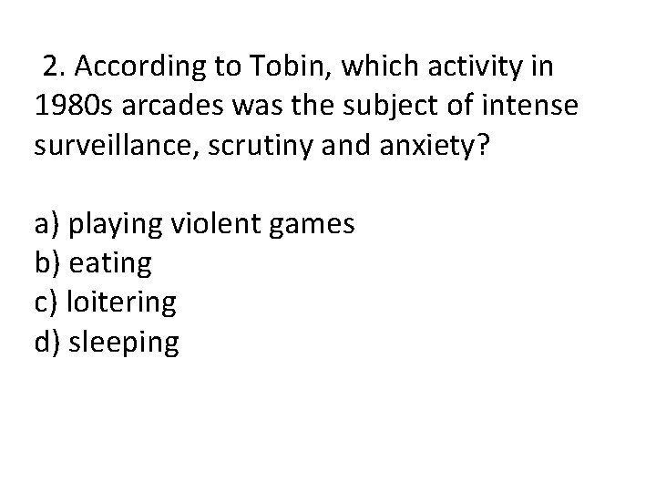 2. According to Tobin, which activity in 1980 s arcades was the subject of