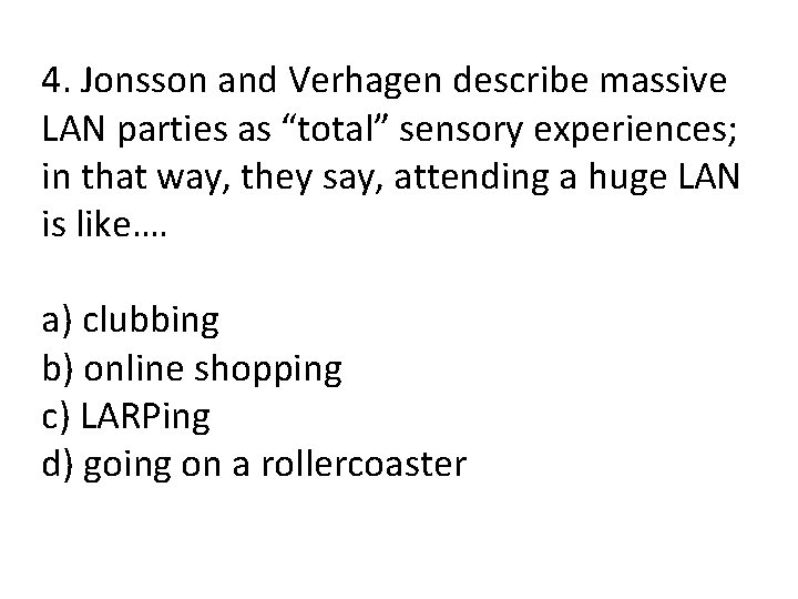 4. Jonsson and Verhagen describe massive LAN parties as “total” sensory experiences; in that