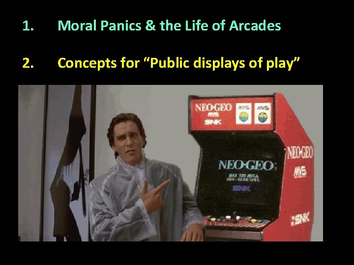 1. Moral Panics & the Life of Arcades 2. Concepts for “Public displays of