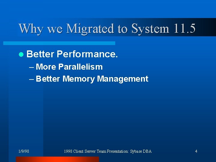 Why we Migrated to System 11. 5 l Better Performance. – More Parallelism –