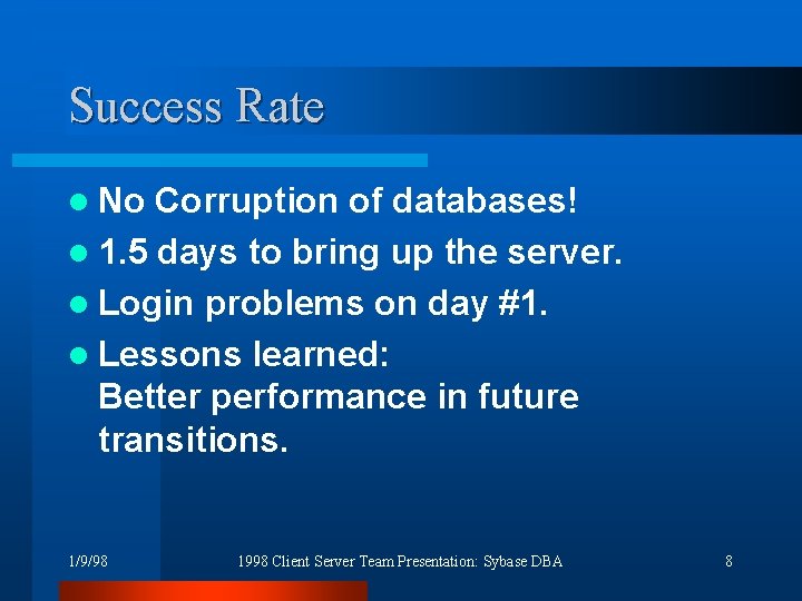 Success Rate l No Corruption of databases! l 1. 5 days to bring up