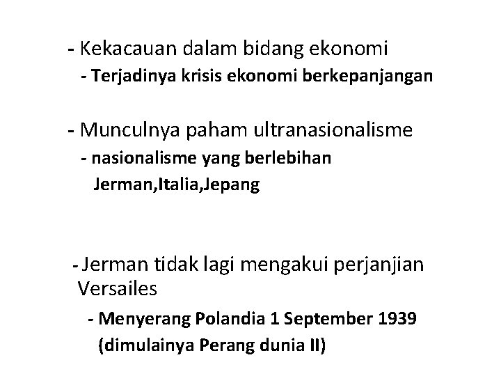 - Kekacauan dalam bidang ekonomi - Terjadinya krisis ekonomi berkepanjangan - Munculnya paham ultranasionalisme