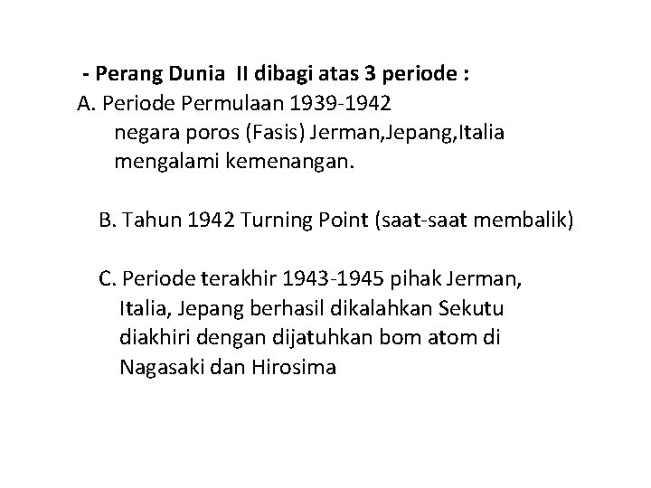 - Perang Dunia II dibagi atas 3 periode : A. Periode Permulaan 1939 -1942