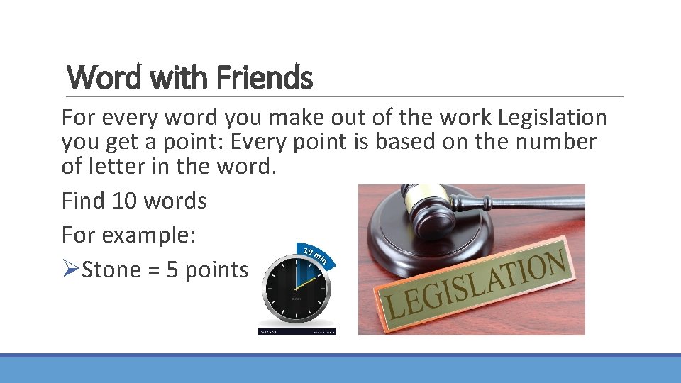 Word with Friends For every word you make out of the work Legislation you