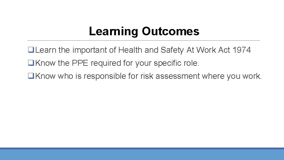 Learning Outcomes q. Learn the important of Health and Safety At Work Act 1974