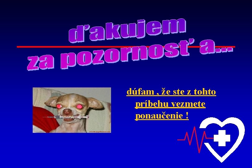 dúfam , že ste z tohto príbehu vezmete ponaučenie ! 