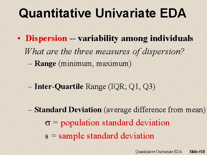Quantitative Univariate EDA • Dispersion -- variability among individuals What are three measures of