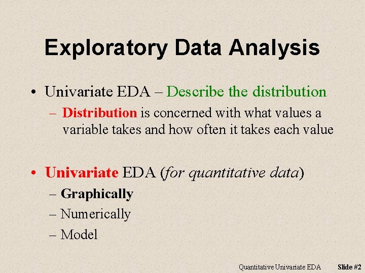 Exploratory Data Analysis • Univariate EDA – Describe the distribution – Distribution is concerned