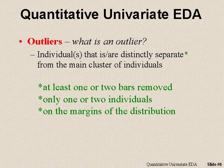 Quantitative Univariate EDA • Outliers – what is an outlier? – Individual(s) that is/are