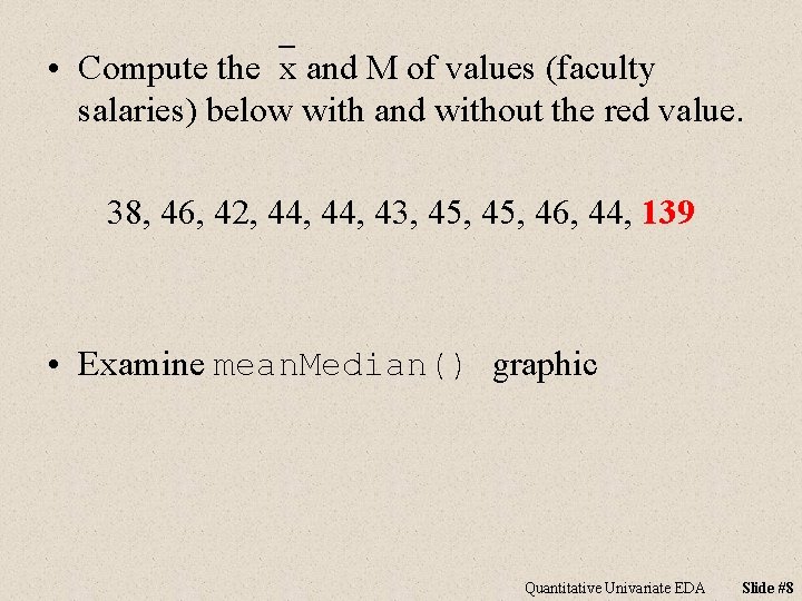  • Compute the`x and M of values (faculty salaries) below with and without