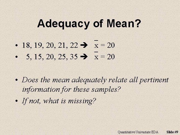 Adequacy of Mean? • 18, 19, 20, 21, 22 `x = 20 • 5,