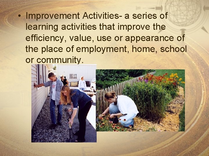  • Improvement Activities- a series of learning activities that improve the efficiency, value,